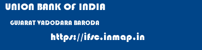 UNION BANK OF INDIA  GUJARAT VADODARA BARODA   ifsc code